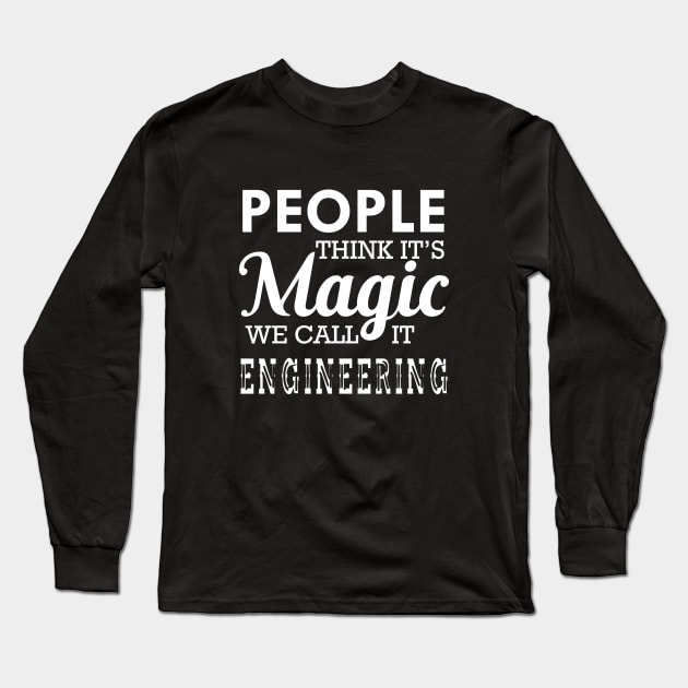 Engineering - People think it's magic we call it engineering Long Sleeve T-Shirt by KC Happy Shop